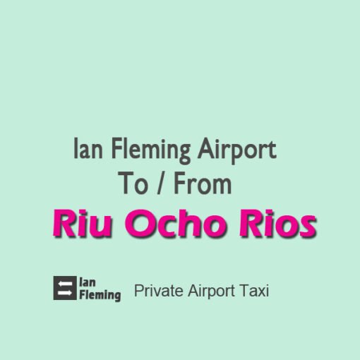 Ian Fleming Airport Transfers to Riu Ocho Rios